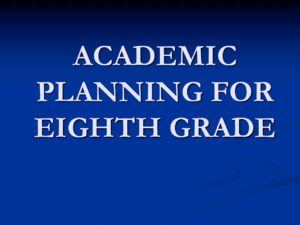 Rising 8th Grade Academic Planning Presentation